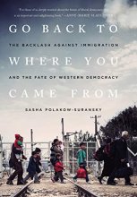 Cover art for Go Back to Where You Came From: The Backlash Against Immigration and the Fate of Western Democracy
