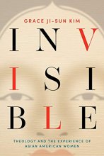 Cover art for Invisible: Theology and the Experience of Asian American Women