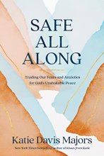Cover art for Safe All Along: Trading Our Fears and Anxieties for God's Unshakable Peace
