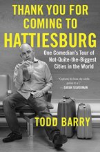 Cover art for Thank You for Coming to Hattiesburg: One Comedian's Tour of Not-Quite-the-Biggest Cities in the World