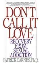 Cover art for Don't Call It Love: Recovery From Sexual Addiction