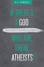 Cover art for If There’s a God Why Are There Atheists?: Why Atheists Believe in Unbelief