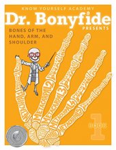 Cover art for Know Yourself: Bones of the Hand, Arm and Shoulder: Dr. Bonyfide 1, Skeletal System of the Human Body, Kids Anatomy Book, Human Anatomy for Kids, Human Body Book for Kids, Human Body for Kids