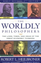 Cover art for The Worldly Philosophers: The Lives, Times And Ideas Of The Great Economic Thinkers [7th Edition]