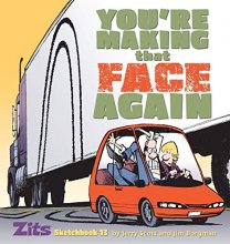 Cover art for You're Making That Face Again: Zits Sketchbook No. 13 (Zits Sketchbook (Paperback))