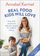 Cover art for Real Food Kids Will Love: Over 100 Simple and Delicious Recipes for Toddlers and Up