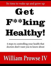 Cover art for Get F**king Healthy!: 4 steps to controlling your health that doctors don't want you to know about