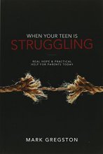 Cover art for When Your Teen Is Struggling: Real Hope and Practical Help for Parents Today