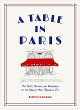 Cover art for A Table in Paris: The Cafés, Bistros, and Brasseries of the World's Most Romantic City