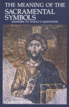 Cover art for The Meaning of the Sacramental Symbols: Answers to Today's Questions