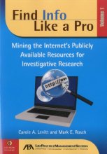 Cover art for Find Info Like a Pro, Vol. 1: Mining the Internet's Publicly Available Resources for Investigative Research (Volume I)