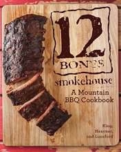 Cover art for 12 Bones Smokehouse: A Mountain BBQ Cookbook