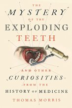 Cover art for The Mystery of the Exploding Teeth: And Other Curiosities from the History of Medicine