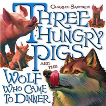 Cover art for Three Hungry Pigs and the Wolf Who Came to Dinner (Picture Book)