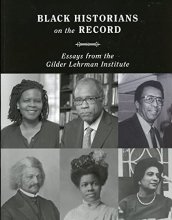 Cover art for Black Historians on the Record: Essays From the Gilder Lehrman Institute