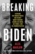 Cover art for Breaking Biden: Exposing the Hidden Forces and Secret Money Machine Behind Joe Biden, His Family, and His Administration