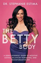 Cover art for The Betty Body: A Geeky Goddess' Guide to Intuitive Eating, Balanced Hormones, and Transformative Sex