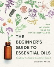 Cover art for The Beginner's Guide to Essential Oils: Everything You Need to Know to Get Started