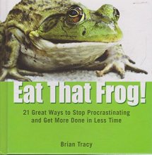 Cover art for Eat That Frog!: 21 Great Ways to Stop Procrastinating and Get More Done in Less Time