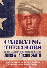 Cover art for Carrying the Colors: The Life and Legacy of Medal of Honor Recipient Andrew Jackson Smith