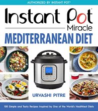 Cover art for Instant Pot Miracle Mediterranean Diet Cookbook: 100 Simple and Tasty Recipes Inspired by One of the World's Healthiest Diets
