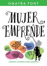 Cover art for Mujer, emprende: Lánzate a hacer lo que quieres (Spanish Edition)