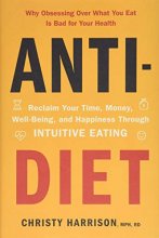 Cover art for Anti-Diet: Reclaim Your Time, Money, Well-Being, and Happiness Through Intuitive Eating