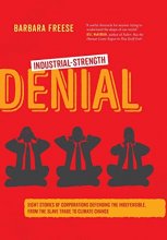 Cover art for Industrial-Strength Denial: Eight Stories of Corporations Defending the Indefensible, from the Slave Trade to Climate Change