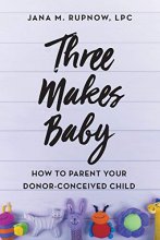 Cover art for Three Makes Baby: How to Parent Your Donor-Conceived Child