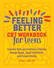 Cover art for Feeling Better: CBT Workbook for Teens: Essential Skills and Activities to Help You Manage Moods, Boost Self-Esteem, and Conquer Anxiety (Health and Wellness Workbooks for Teens)