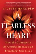 Cover art for A Fearless Heart: How the Courage to Be Compassionate Can Transform Our Lives