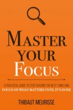 Cover art for Master Your Focus: A Practical Guide to Stop Chasing the Next Thing and Focus on What Matters Until It's Done (Mastery Series)
