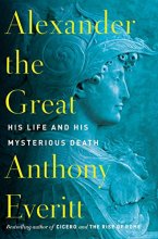 Cover art for Alexander the Great: His Life and His Mysterious Death