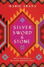 Cover art for Silver, Sword, and Stone: Three Crucibles in the Latin American Story