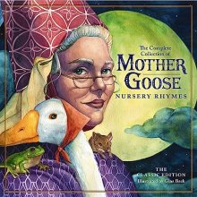 Cover art for The Classic Collection of Mother Goose Nursery Rhymes: Over 100 Cherished Poems and Rhymes for Kids and Families (The Classic Edition)