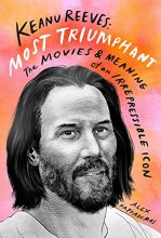 Cover art for Keanu Reeves: Most Triumphant: The Movies and Meaning of an Irrepressible Icon