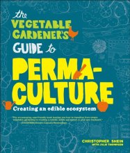 Cover art for The Vegetable Gardener's Guide to Permaculture: Creating an Edible Ecosystem