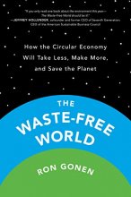 Cover art for The Waste-Free World: How the Circular Economy Will Take Less, Make More, and Save the Planet