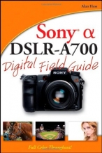 Cover art for Sony Alpha DSLR-A700 Digital Field Guide
