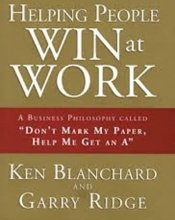 Cover art for Helping People Win at Work: A Business Philosophy Called Don't Mark My Paper, Help Me Get an A (Lowe's Custom Edition), 1/e