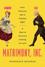Cover art for Matrimony, Inc.: From Personal Ads to Swiping Right, a Story of America Looking for Love