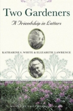 Cover art for Two Gardeners: Katharine S. White and Elizabeth Lawrence--A Friendship in Letters