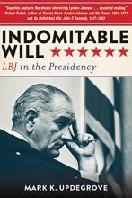 Cover art for Indomitable Will: LBJ in the Presidency