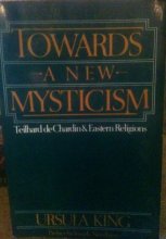 Cover art for Towards a New Mysticism: Teilhard De Chardin and Eastern Religions