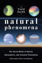 Cover art for The Field Guide to Natural Phenomena: The Secret World of Optical, Atmospheric and Celestial Wonders
