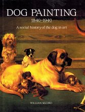 Cover art for Dog Painting 1840-1940: A Social History of the Dog in Art