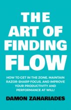 Cover art for The Art of Finding FLOW: How to Get in the Zone, Maintain Razor-Sharp Focus, and Improve Your Productivity and Performance at Will! (The Art Of Living Well)