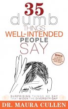 Cover art for 35 Dumb Things Well-Intended People Say: Surprising Things We Say That Widen the Diversity Gap