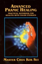 Cover art for Advanced Pranic Healing: Practical Handbook for Healing with Color Energies