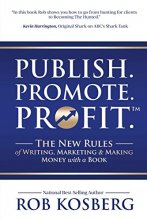 Cover art for Publish. Promote. Profit.: The New Rules of Writing, Marketing & Making Money with a Book